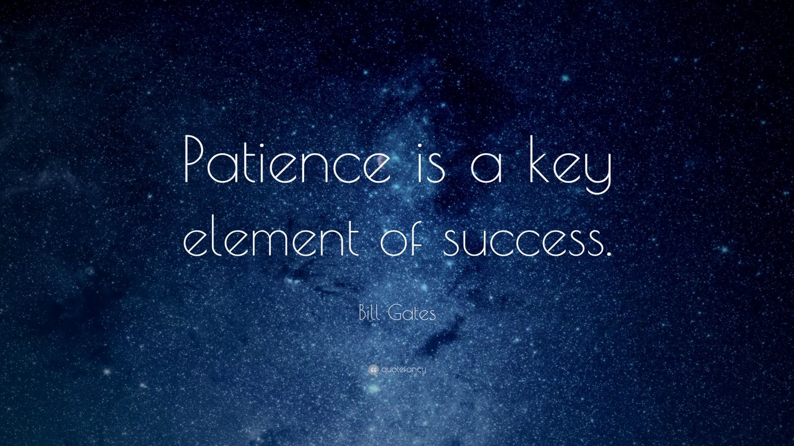 Bill Gates Quote: “Patience is a key element of success.” (40