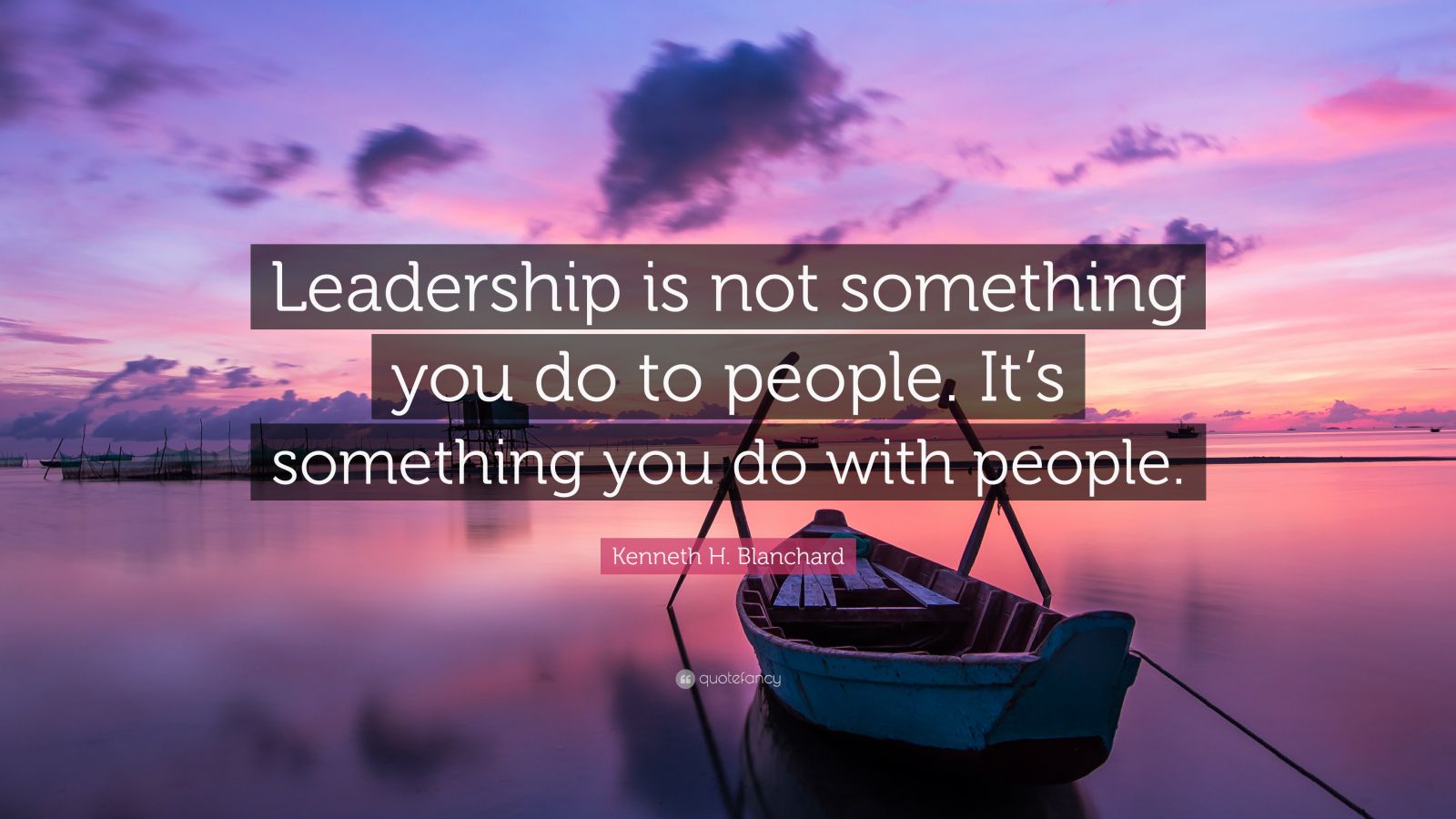 Kenneth H. Blanchard Quote: “Leadership is not something you do to ...