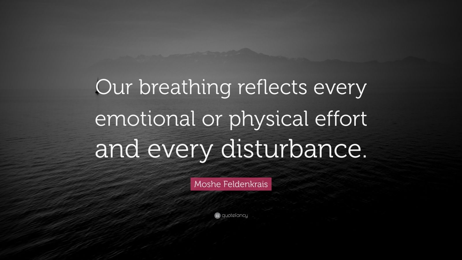 Moshe Feldenkrais Quote: “Our breathing reflects every emotional or ...