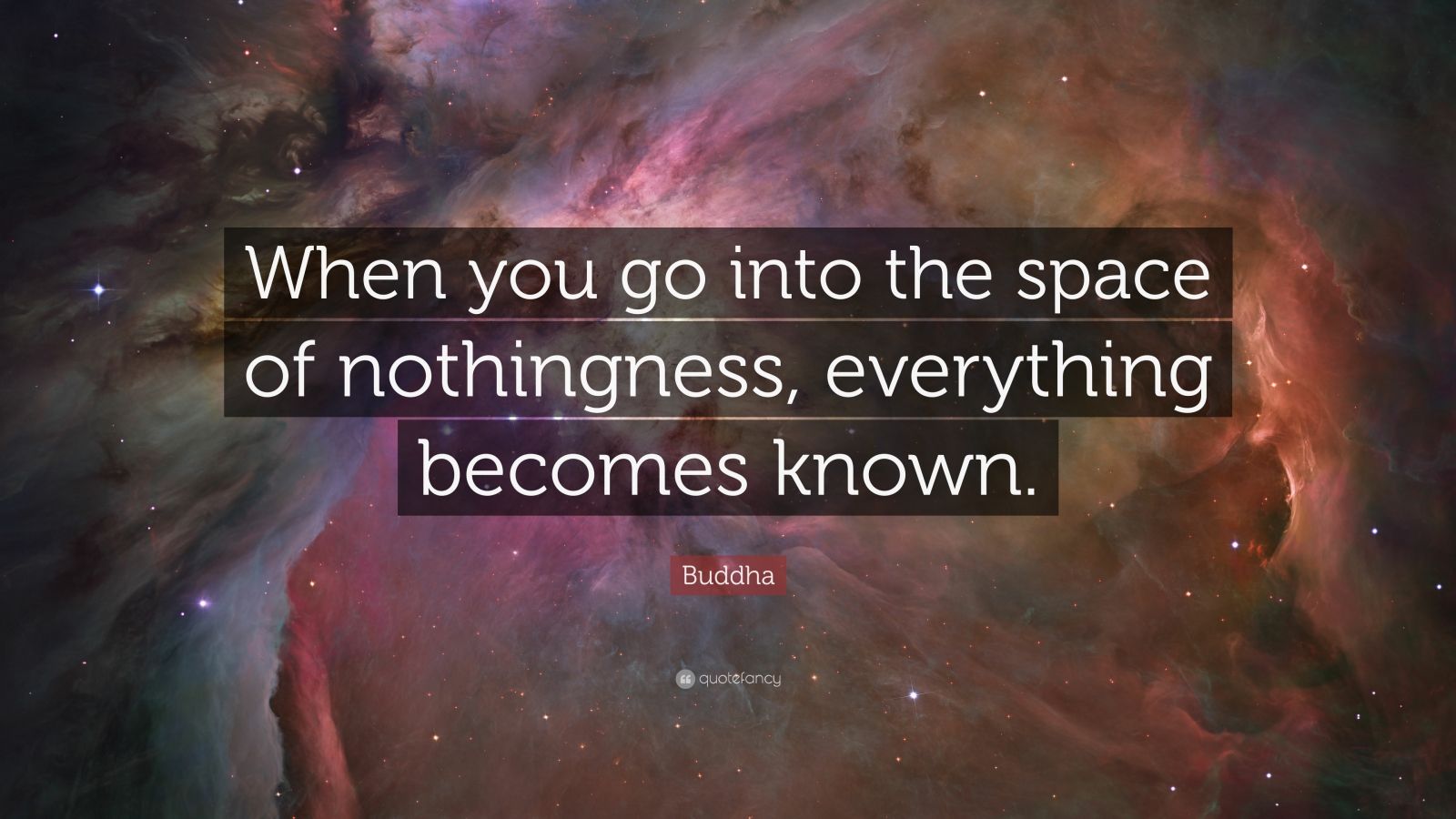 Buddha Quote: “When you go into the space of nothingness, everything ...