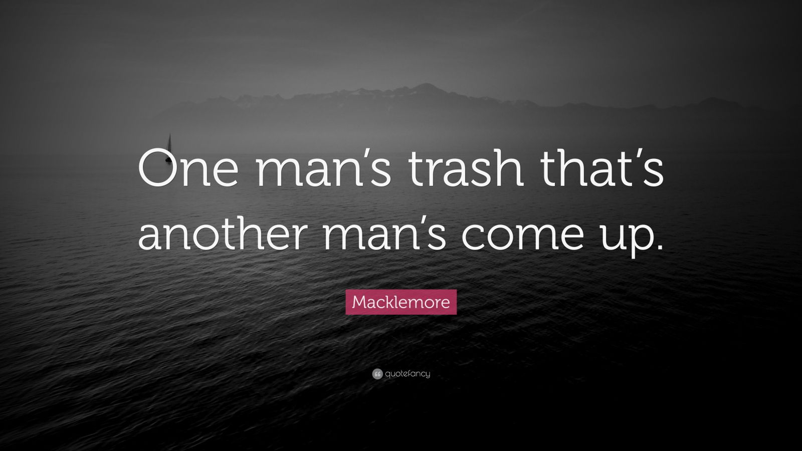 Macklemore Quote “One man’s trash that’s another man’s come up.” (9