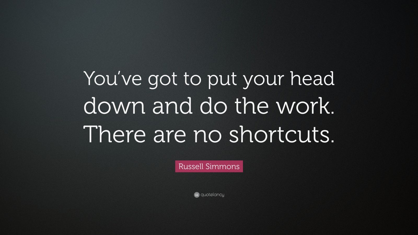 Russell Simmons Quote “You’ve got to put your head down and do the
