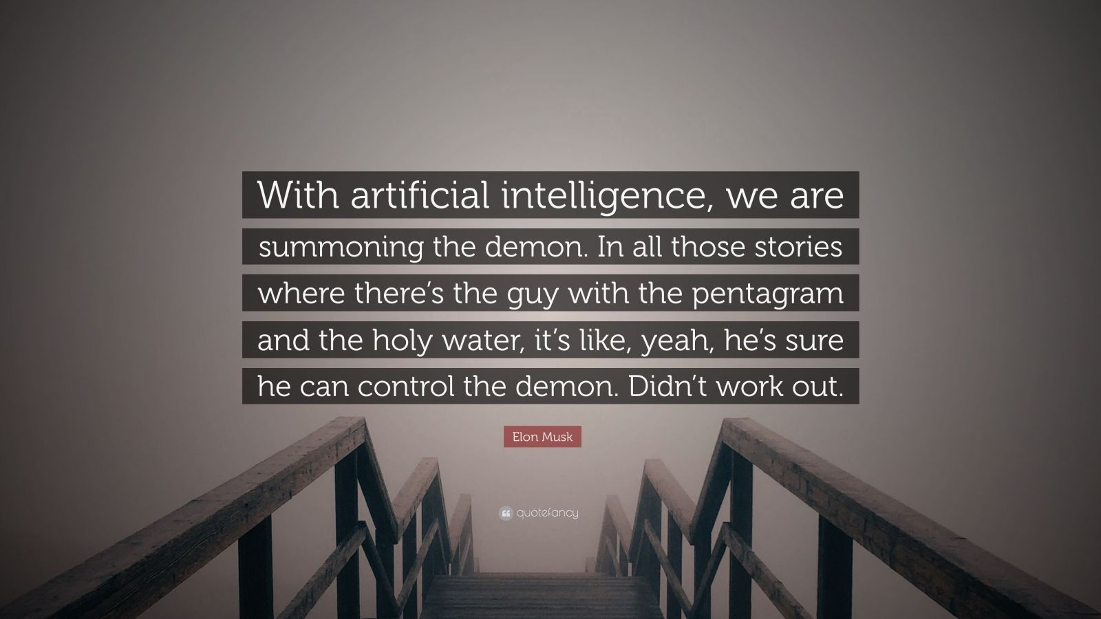 Elon Musk Quote: “With artificial intelligence, we are summoning the demon.  In all those stories where there's the guy with the pentagram ...” (9  wallpapers) - Quotefancy