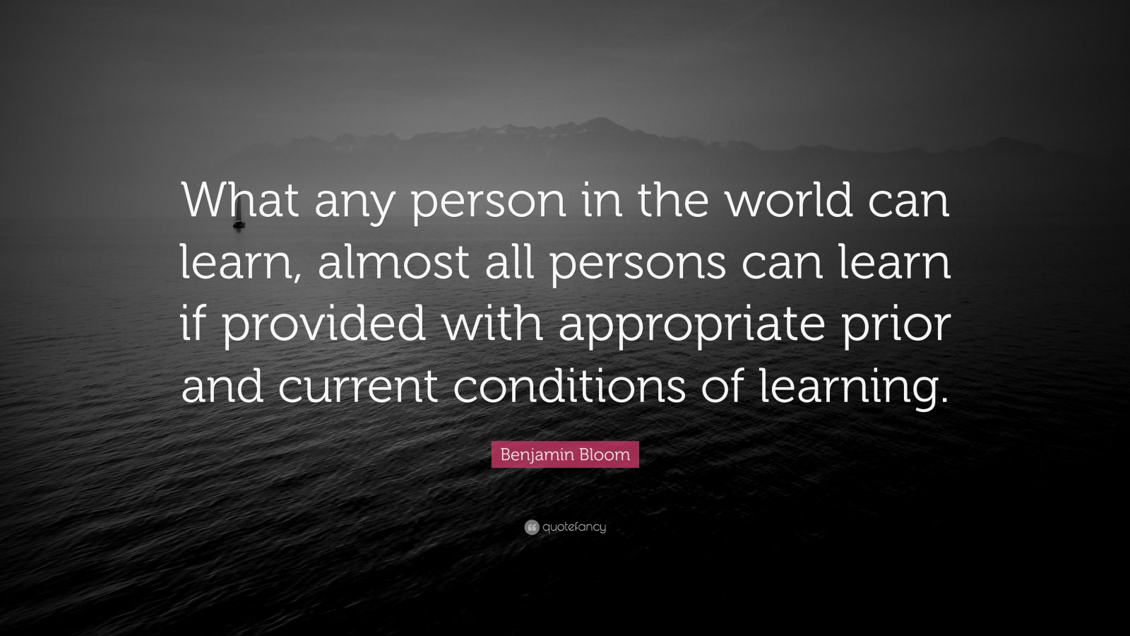 Benjamin Bloom Quote: “What any person in the world can learn, almost ...