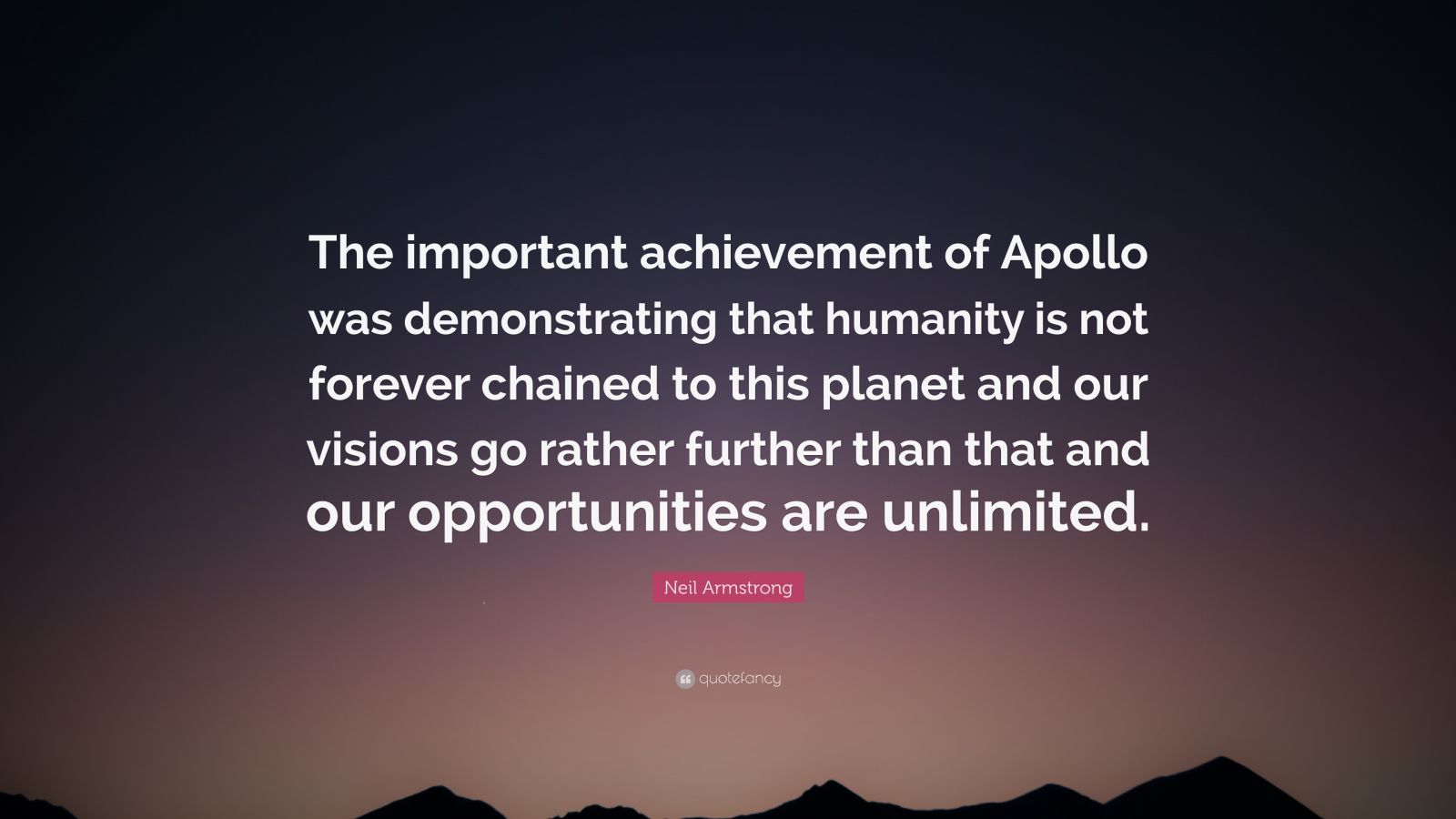 Neil Armstrong Quote “The important achievement of Apollo was