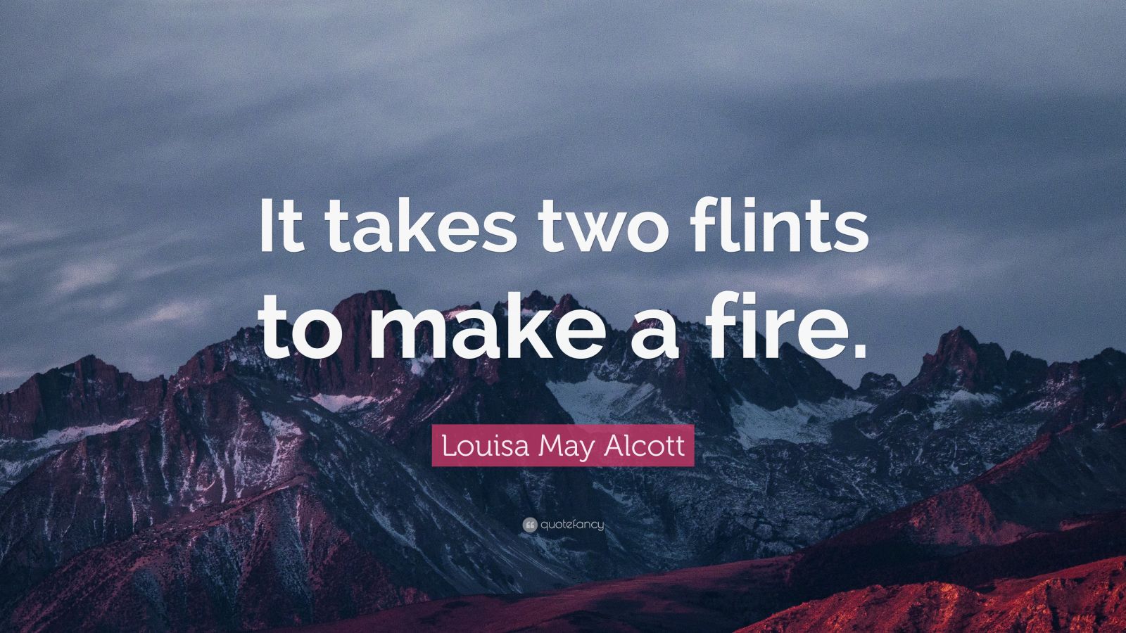 Louisa May Alcott Quote: "It takes two flints to make a fire." (9 wallpapers) - Quotefancy