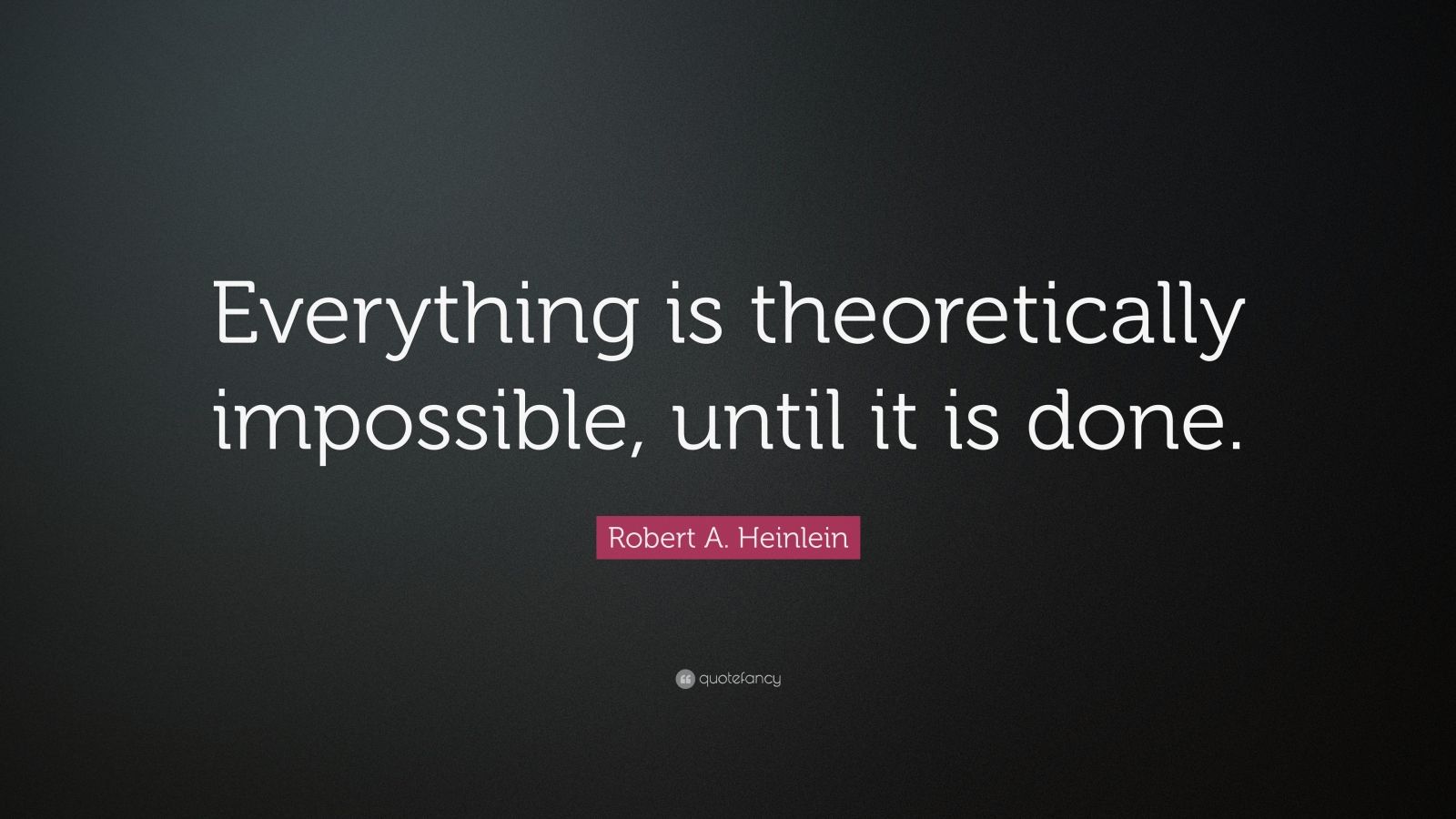 Robert A. Heinlein Quote: “everything Is Theoretically Impossible 