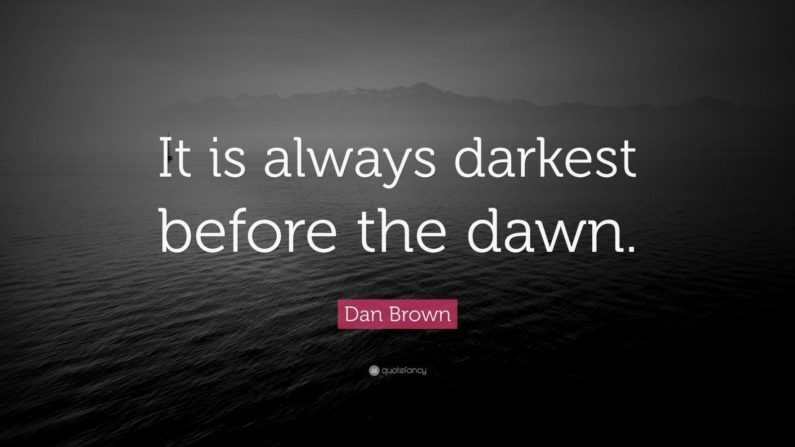 Dan Brown Quote: “It is always darkest before the dawn.” (9 wallpapers ...