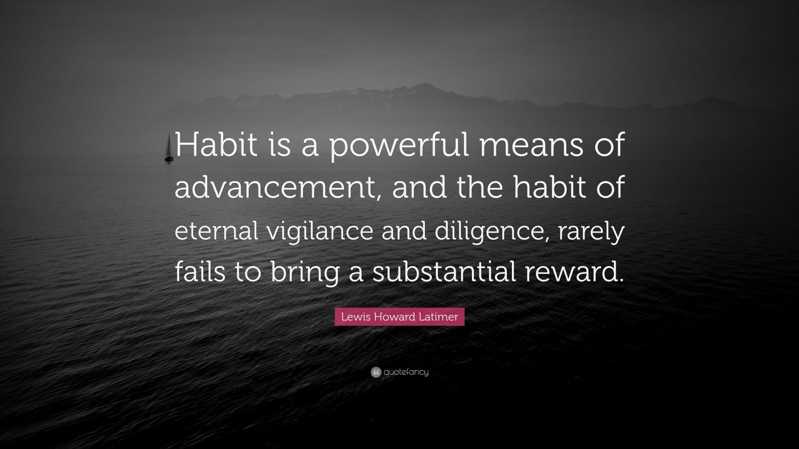 Lewis Howard Latimer Quote “habit Is A Powerful Means Of Advancement