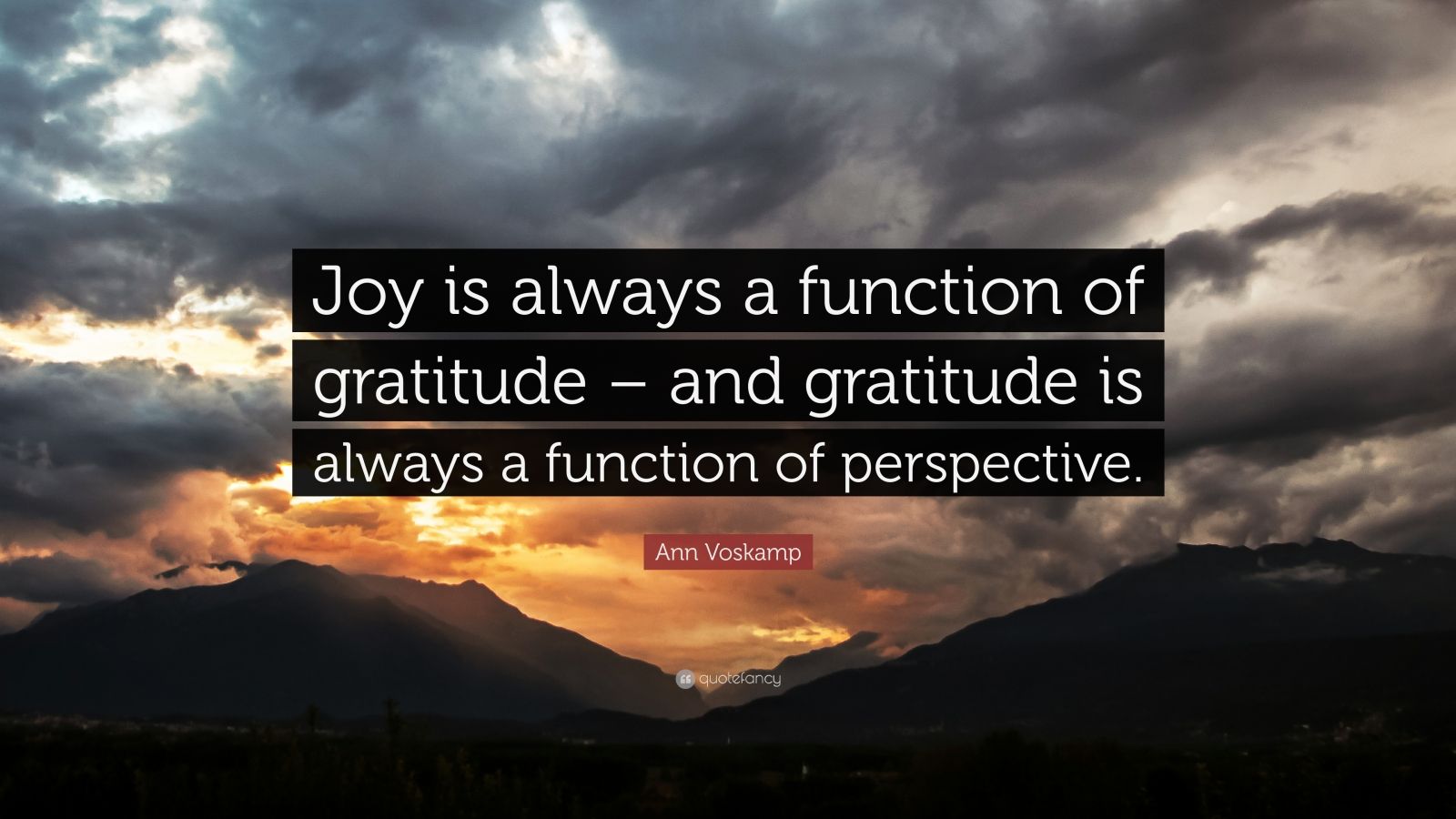 Ann Voskamp Quote: “Joy is always a function of gratitude – and ...