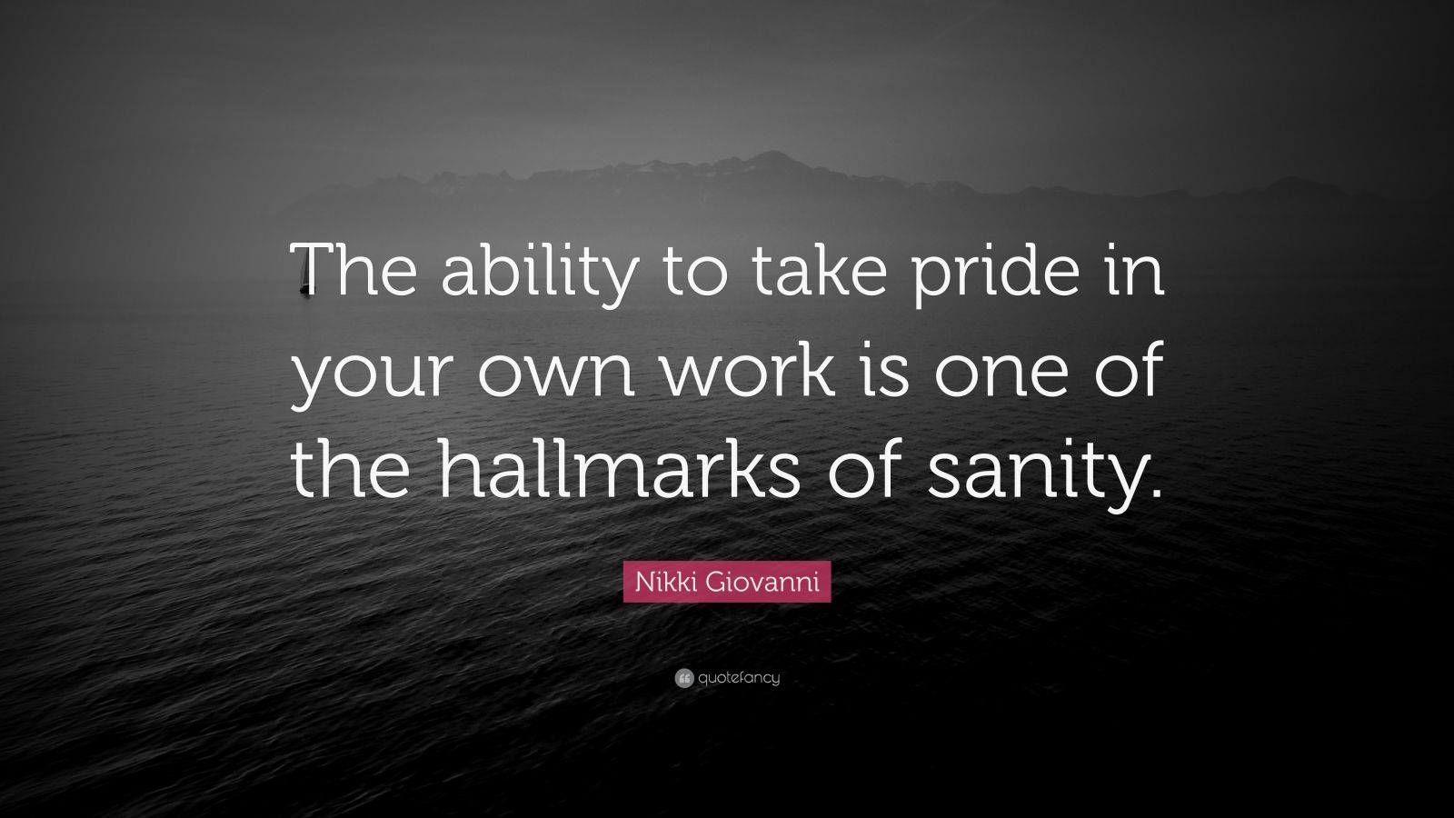 Nikki Giovanni Quote: “The ability to take pride in your own work is ...