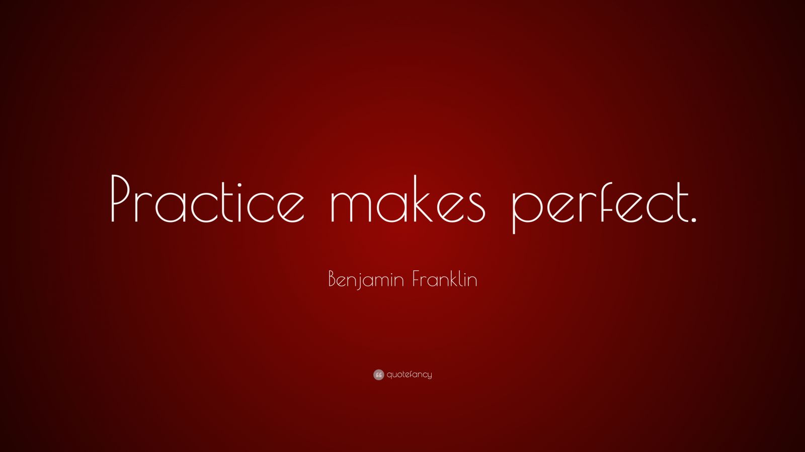 Benjamin Franklin Quote: “Practice makes perfect.” (9 wallpapers ...