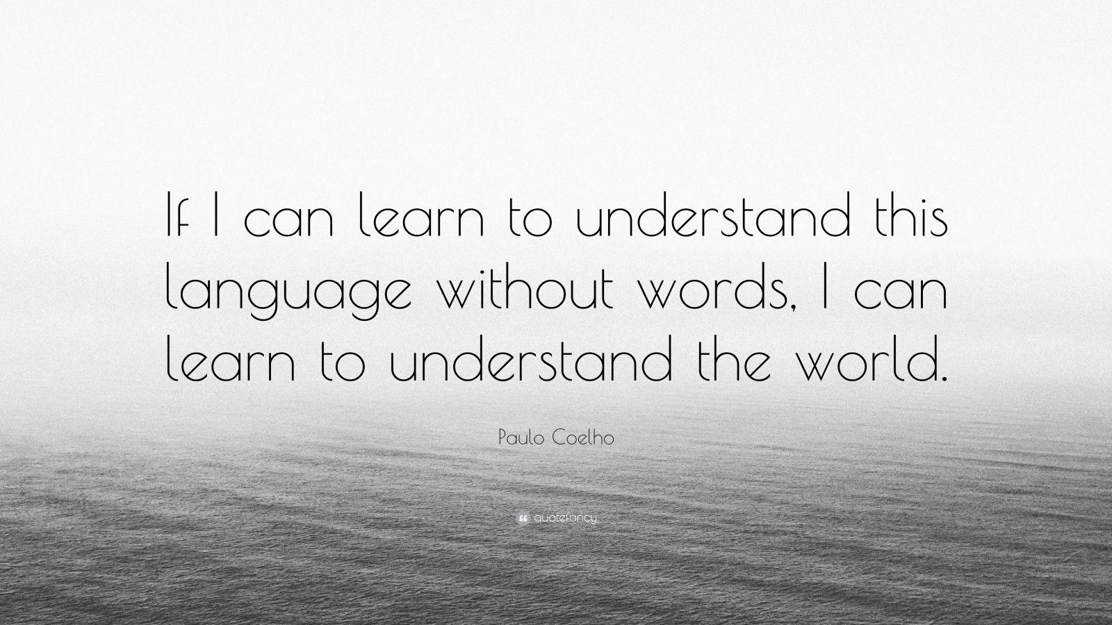 Paulo Coelho Quote: “If I can learn to understand this language without ...