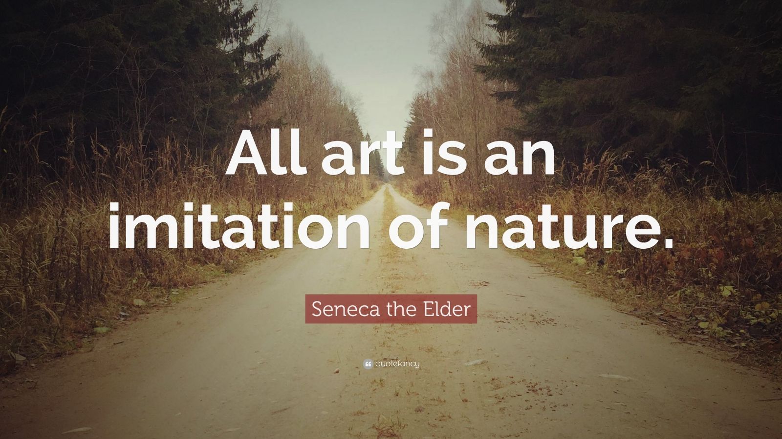 Seneca the Elder Quote: “All art is an imitation of nature.” (12 ...