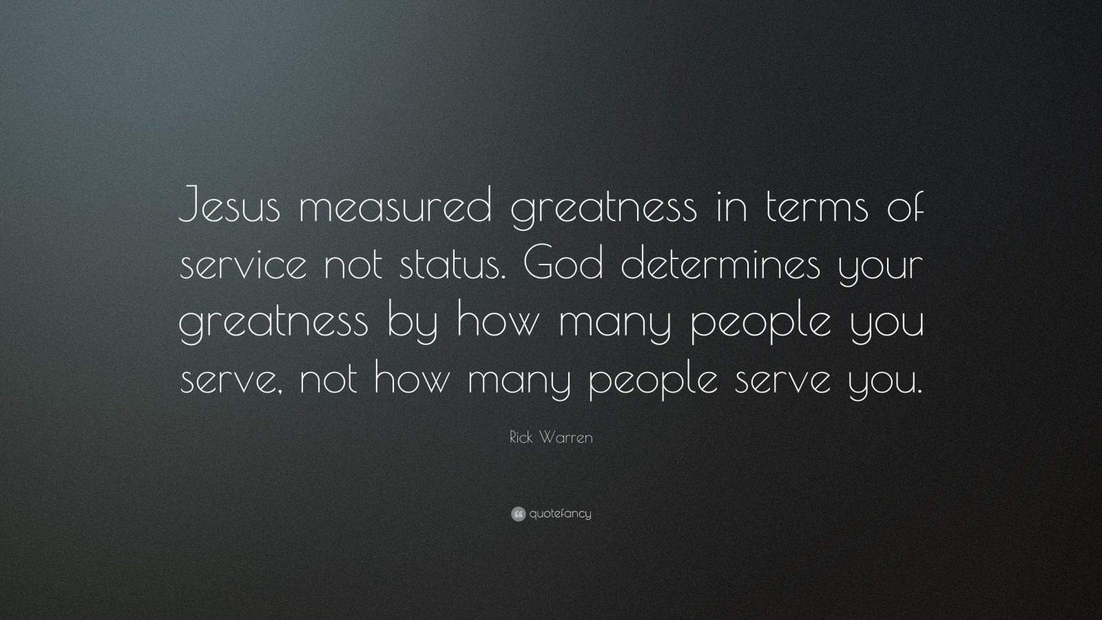Rick Warren Quote “Jesus measured greatness in terms of service not