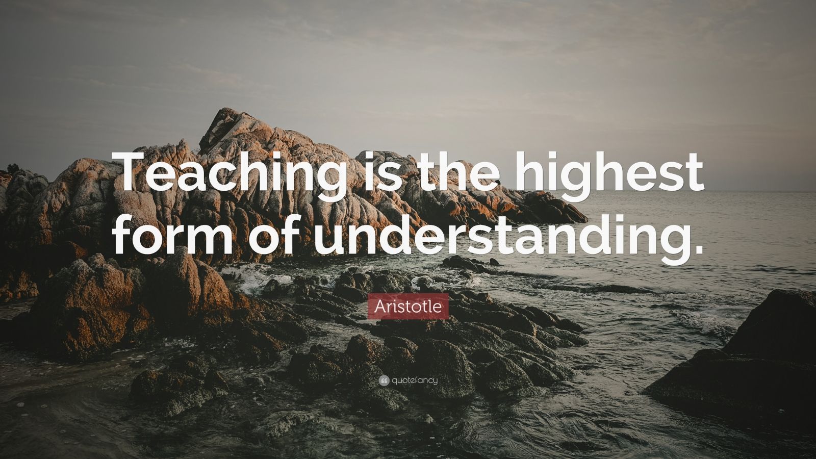 Aristotle Quote: “Teaching is the highest form of understanding.” (9 ...