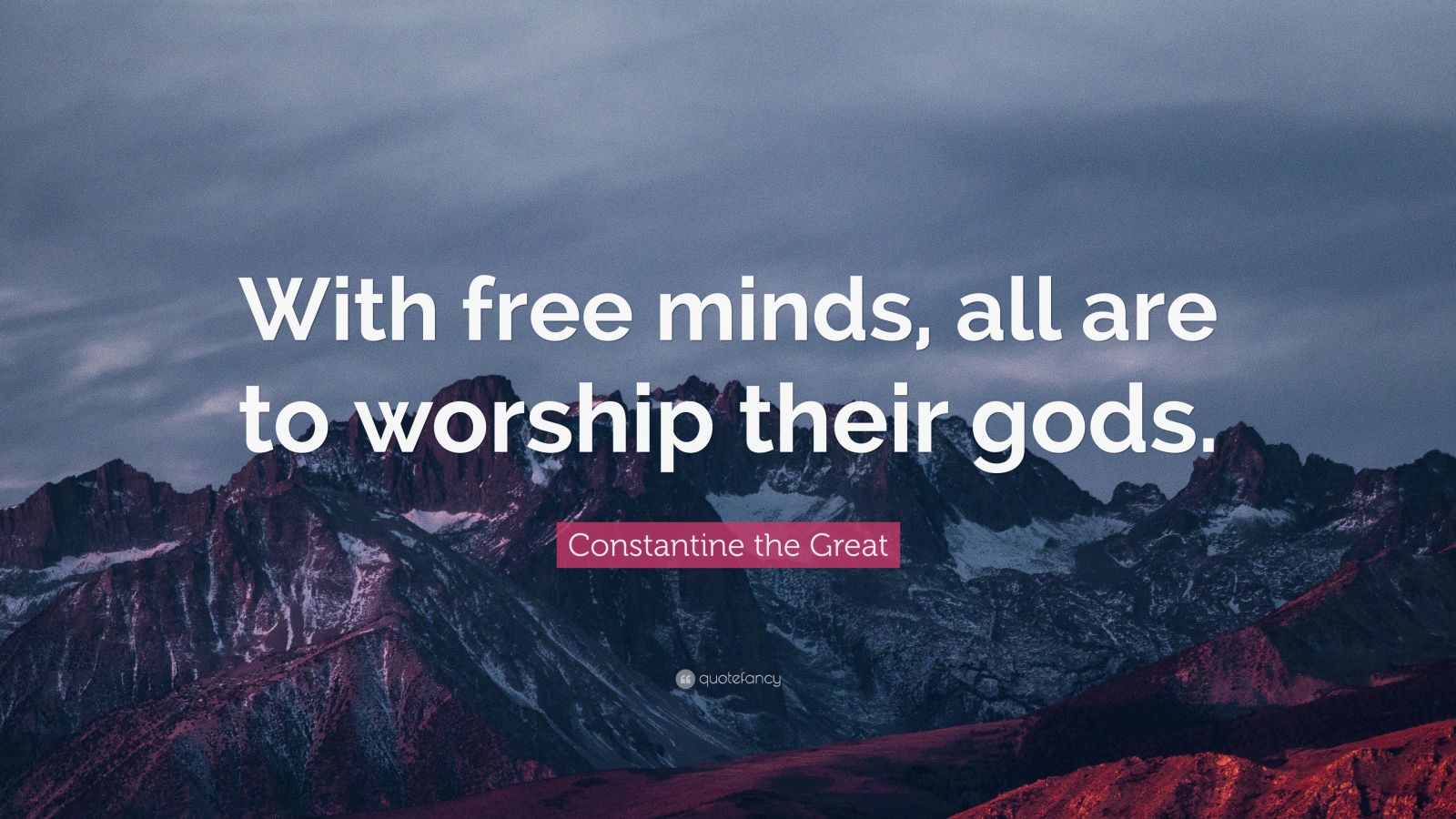 Constantine the Great Quote “With Free minds all are to worship their
