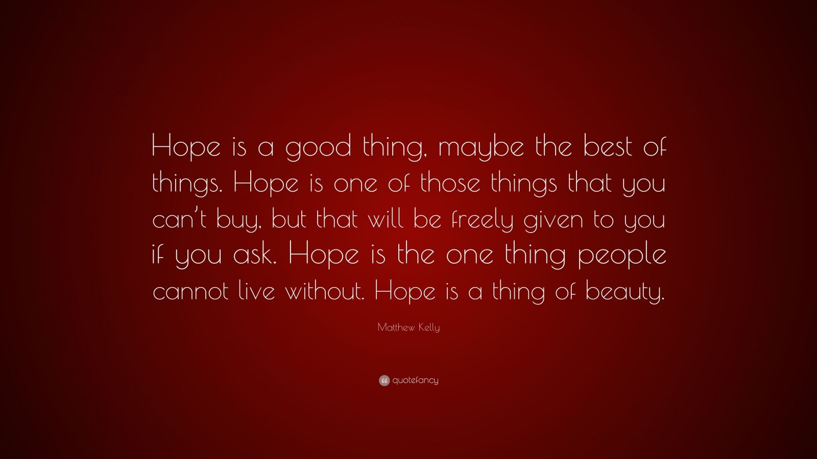 matthew-kelly-quote-hope-is-a-good-thing-maybe-the-best-of-things