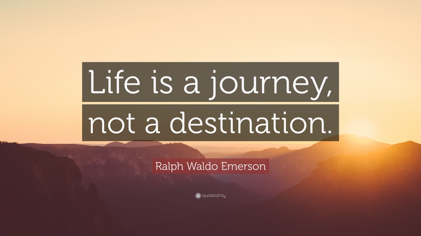 Ralph Waldo Emerson Quote: “Life is a journey, not a destination.” (27