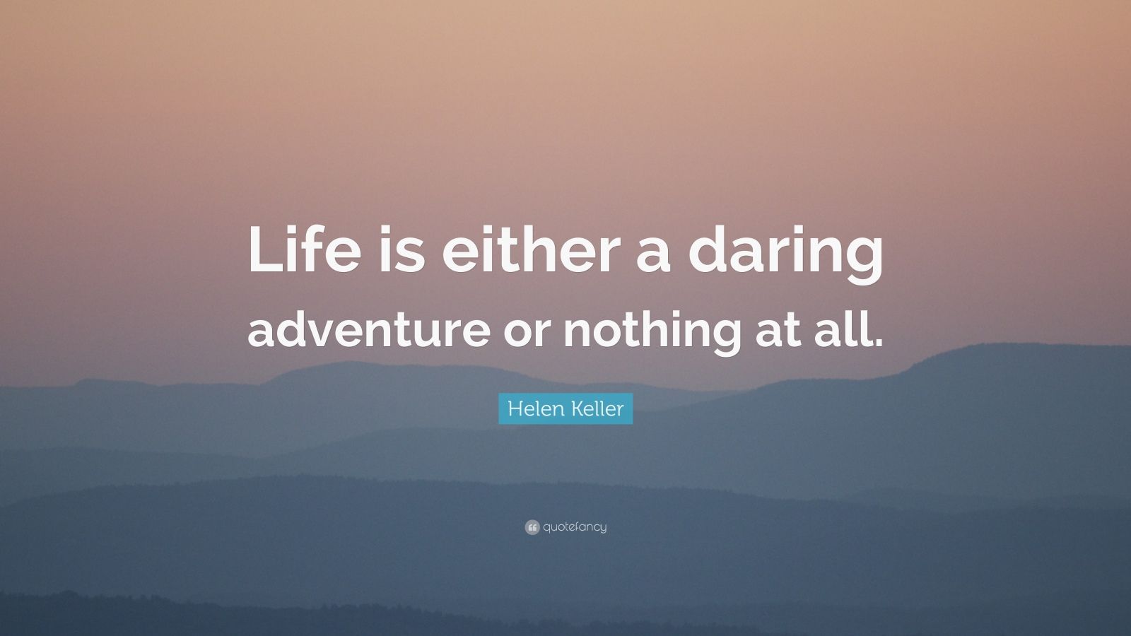 Helen Keller Quote: “Life is either a daring adventure or nothing at ...