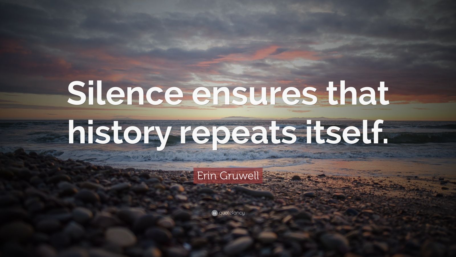 Erin Gruwell Quote: “Silence ensures that history repeats itself.” (12