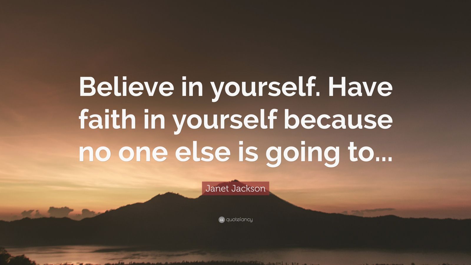 Janet Jackson Quote: “Believe in yourself. Have faith in yourself ...