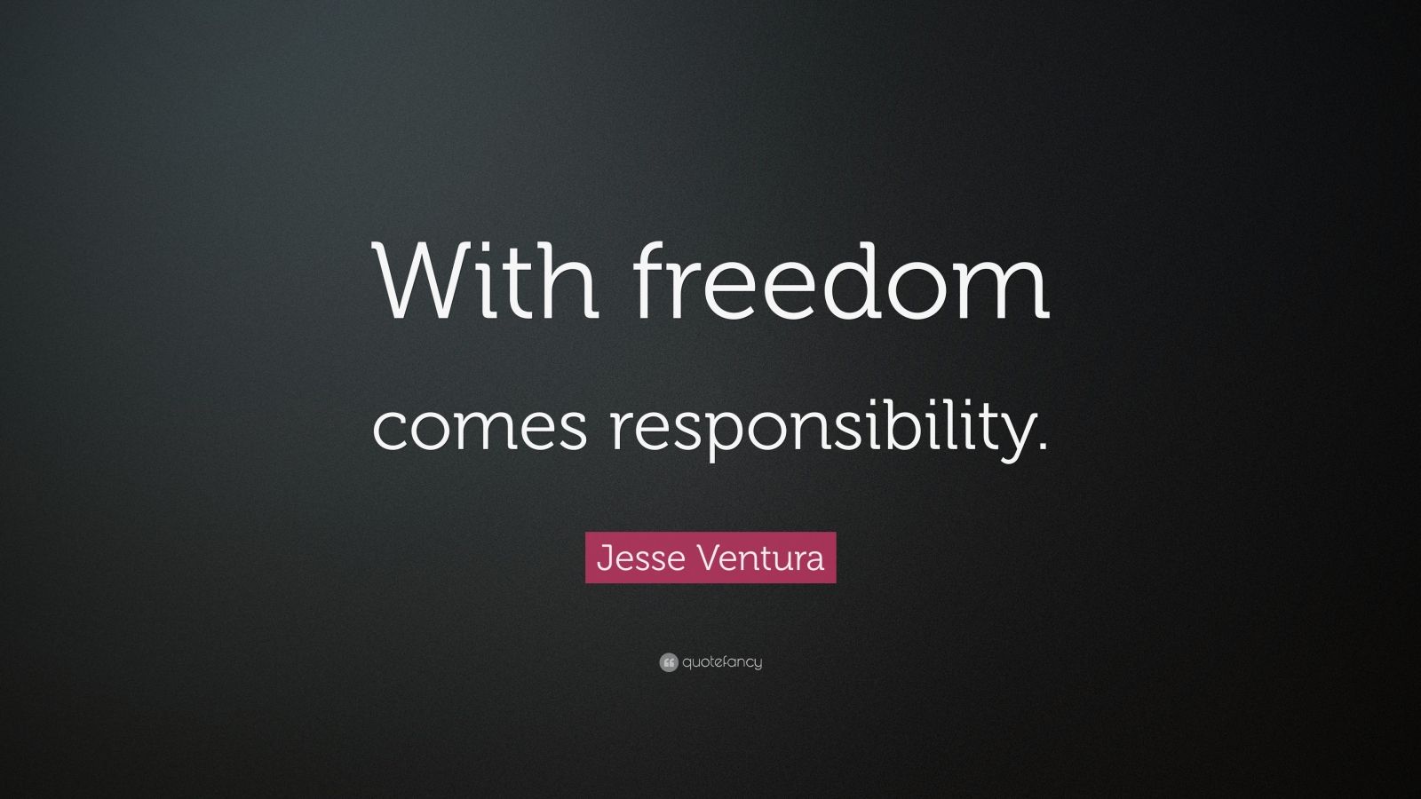 Jesse Ventura Quote: “With freedom comes responsibility.” (9 wallpapers ...