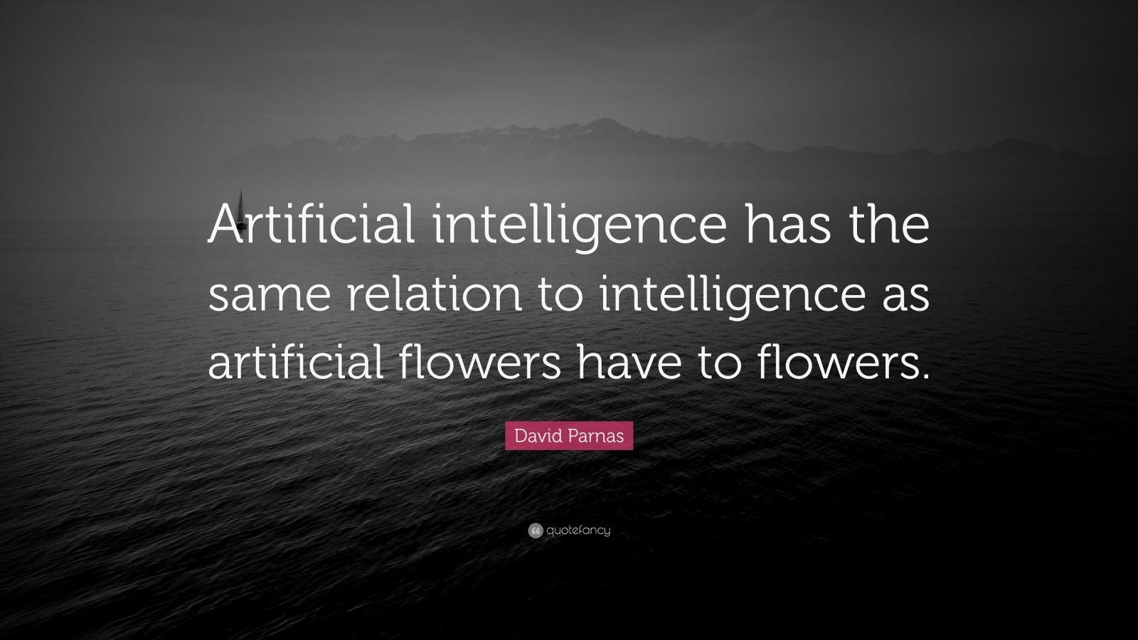 David Parnas Quote: “Artificial intelligence has the same relation to ...