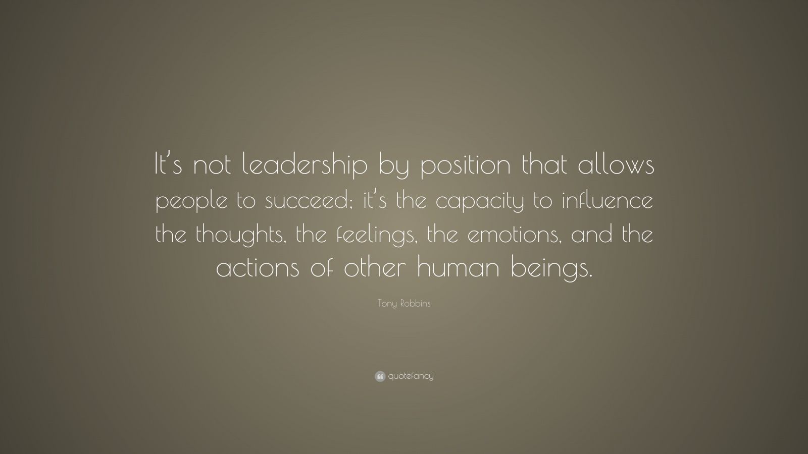 Tony Robbins Quote: “It’s not leadership by position that allows people ...