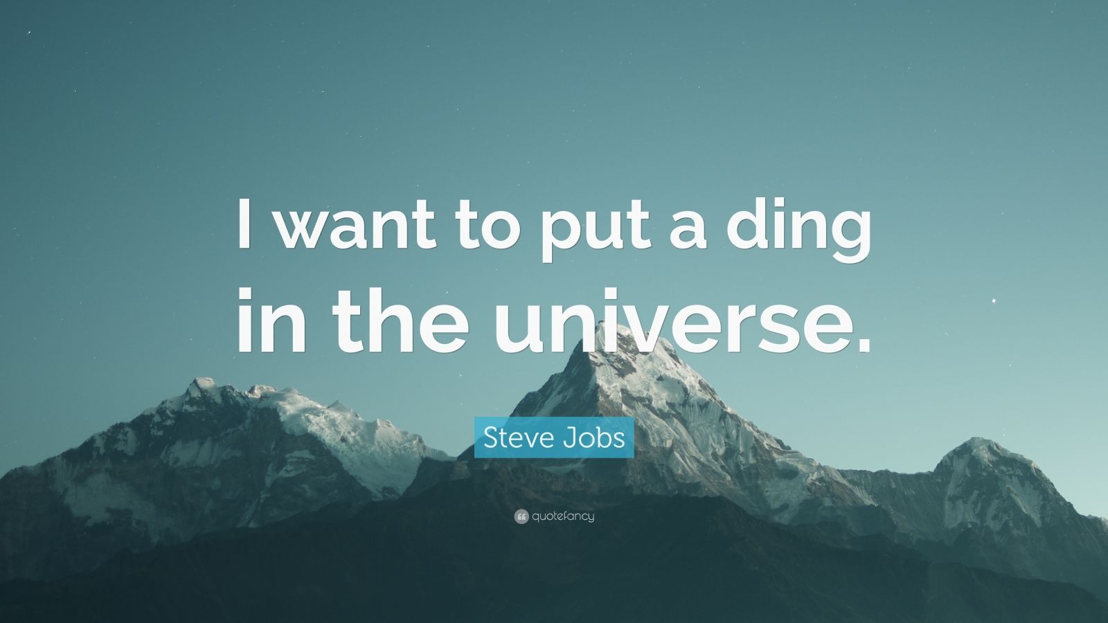 Steve Jobs Quote: “I want to put a ding in the universe.” (10 ...