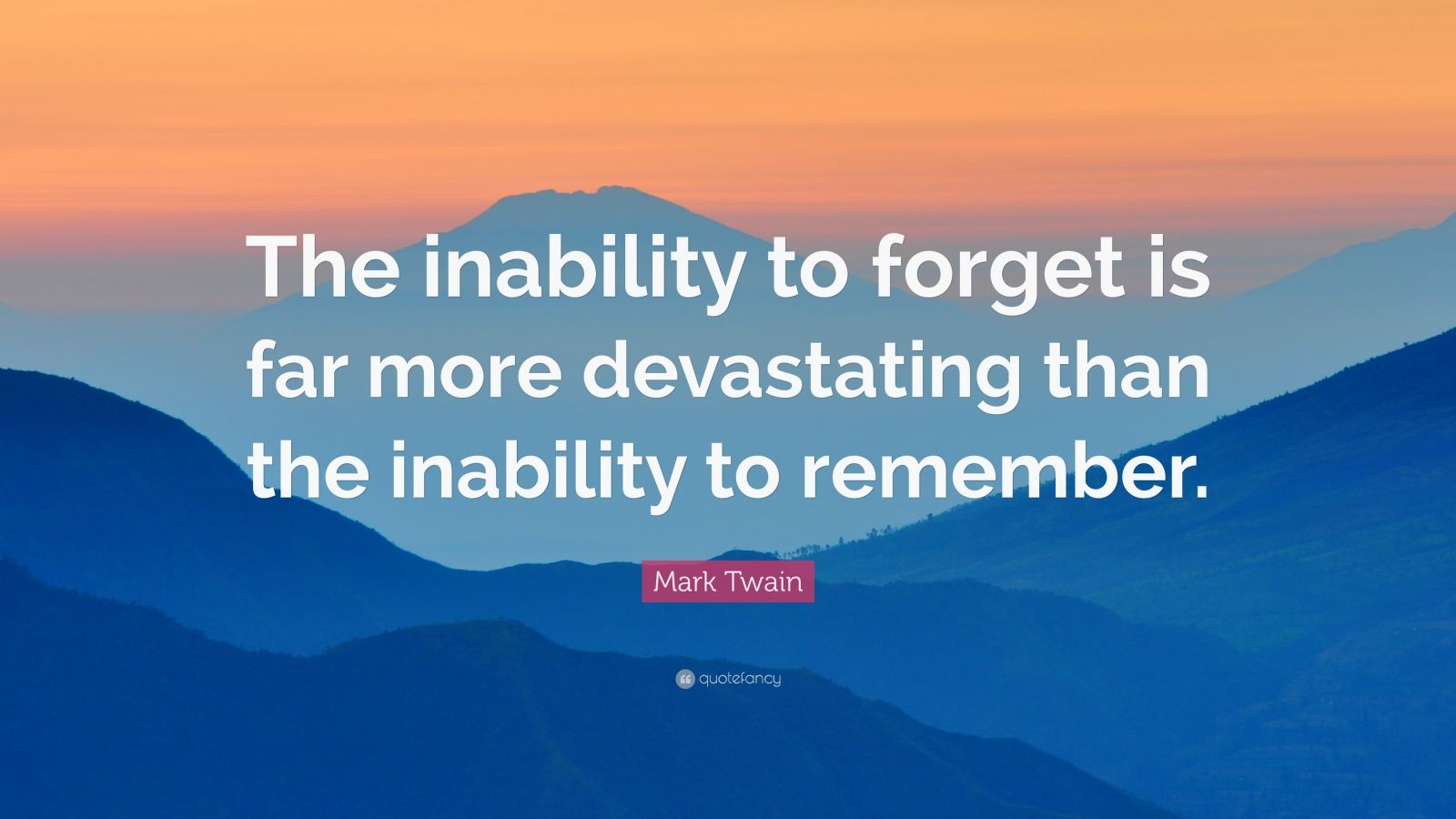 Mark Twain Quote: “The inability to forget is far more devastating than ...