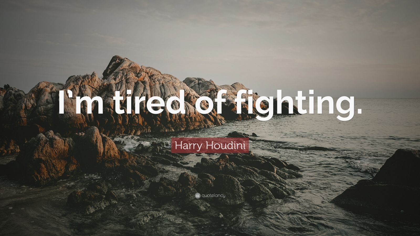 Harry Houdini Quote: “I’m tired of fighting.” (10 wallpapers) - Quotefancy