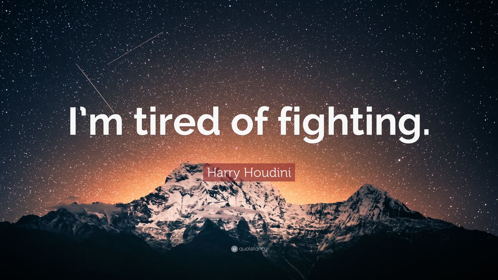 Harry Houdini Quote: “I’m tired of fighting.” (10 wallpapers) - Quotefancy