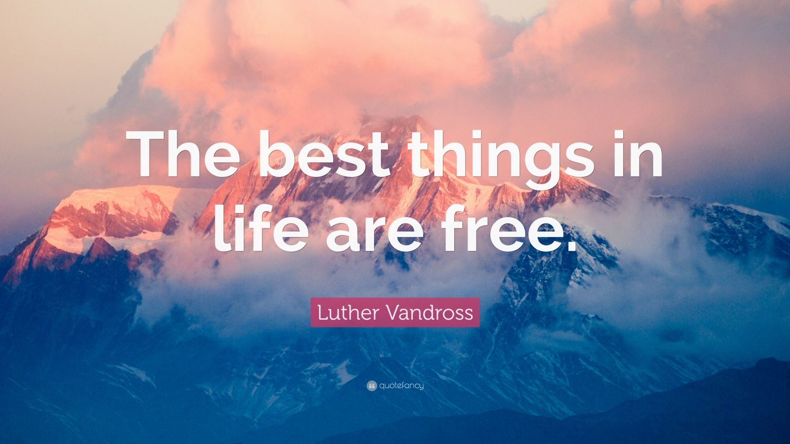 Luther Vandross Quote: “The best things in life are free.” (7 ...