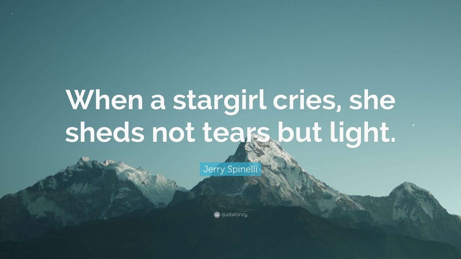 Jerry Spinelli Quote “When a stargirl cries, she sheds not tears but