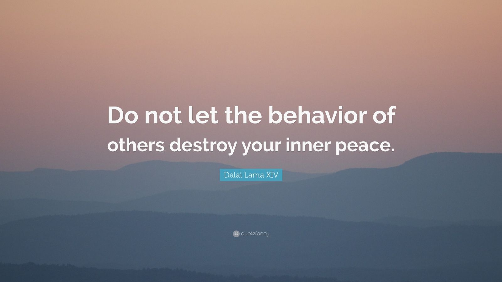 Dalai Lama XIV Quote: “Do not let the behavior of others destroy your ...