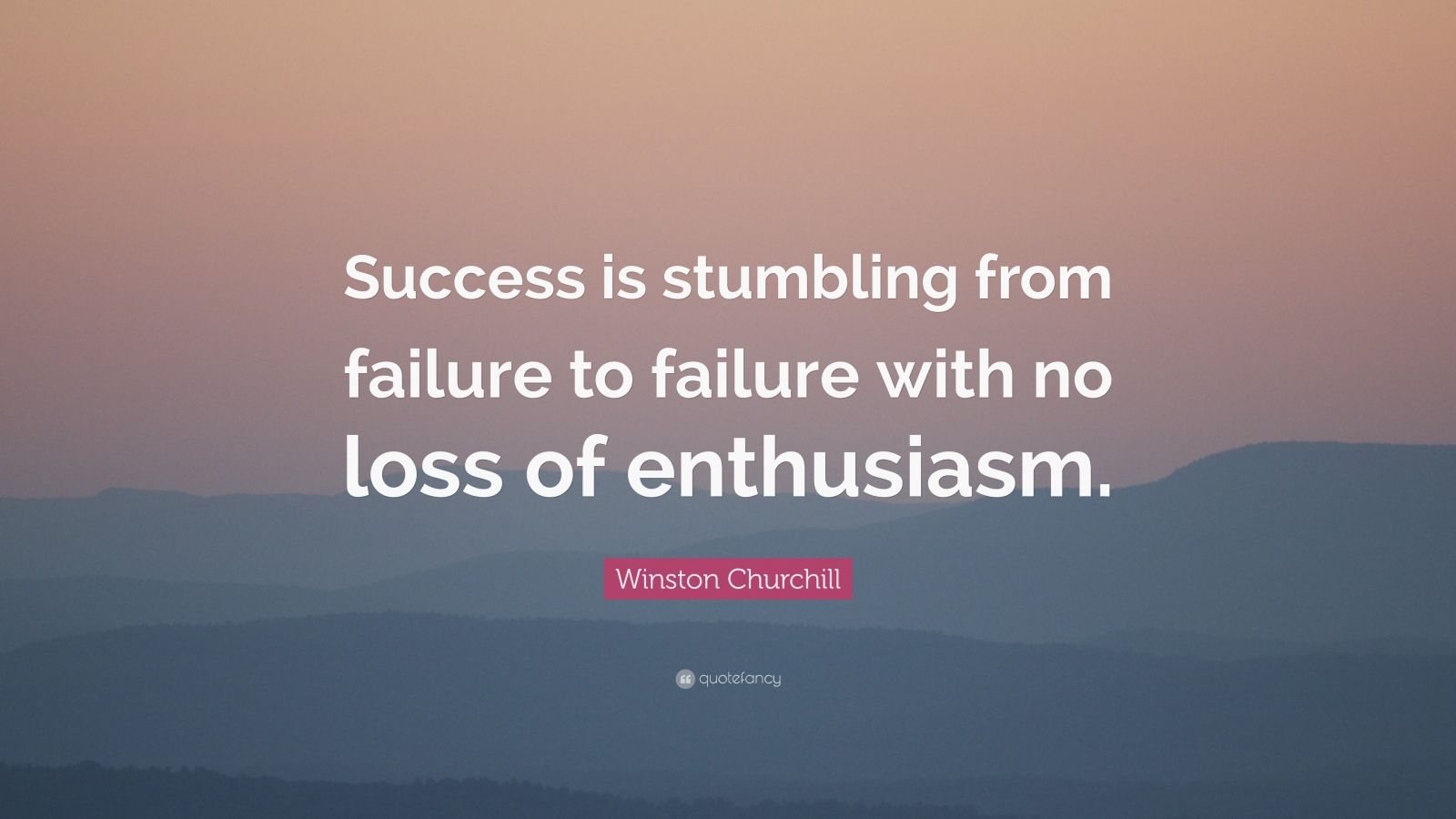 Winston Churchill Quote: “Success is stumbling from failure to failure ...