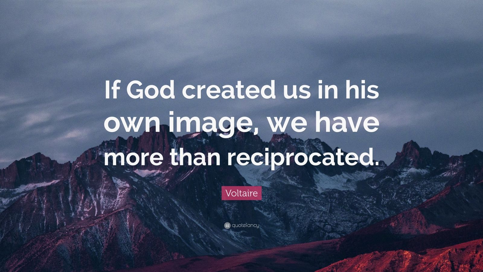 Voltaire Quote: “If God created us in his own image, we have more than ...