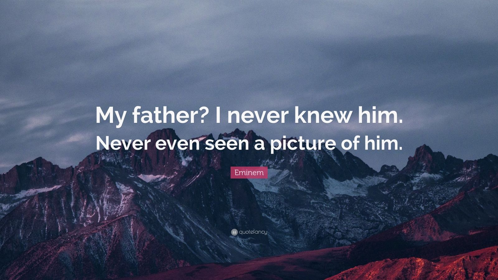 Eminem Quote: “My father? I never knew him. Never even seen a picture