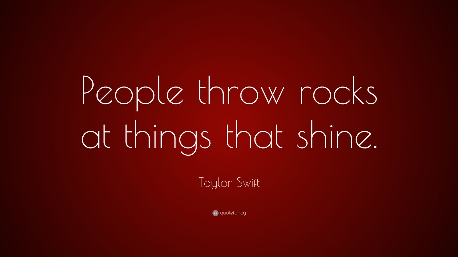 Taylor Swift Quote “People throw rocks at things that shine.” (7 wallpapers) Quotefancy