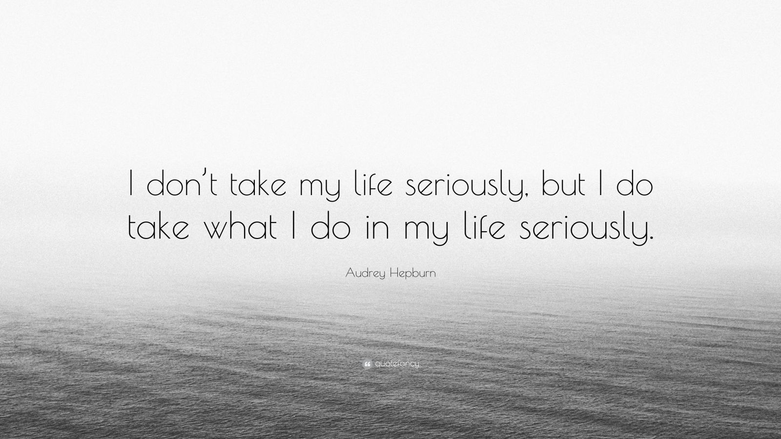 Audrey Hepburn Quote “I don’t take my life seriously, but I do take