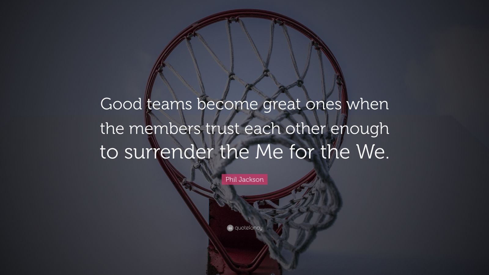 Phil Jackson Quote: “Good teams become great ones when the members