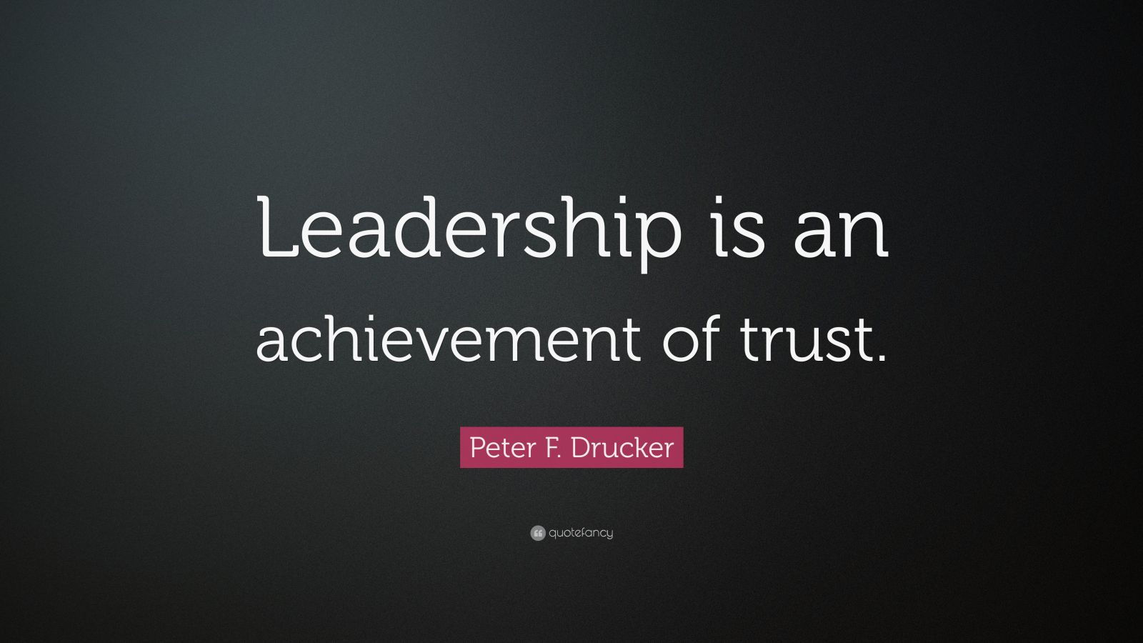 Peter F. Drucker Quote: “Leadership is an achievement of trust.” (10 ...