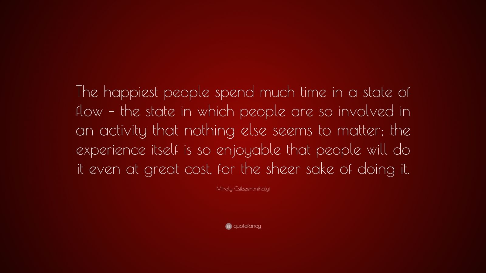 Mihaly Csikszentmihalyi Quote: “The happiest people spend much time in