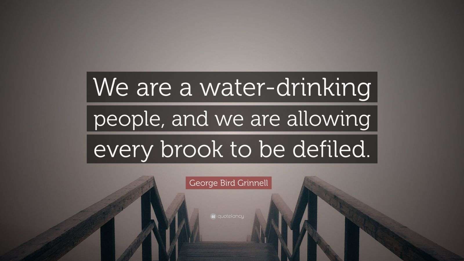 george-bird-grinnell-quote-we-are-a-water-drinking-people-and-we-are