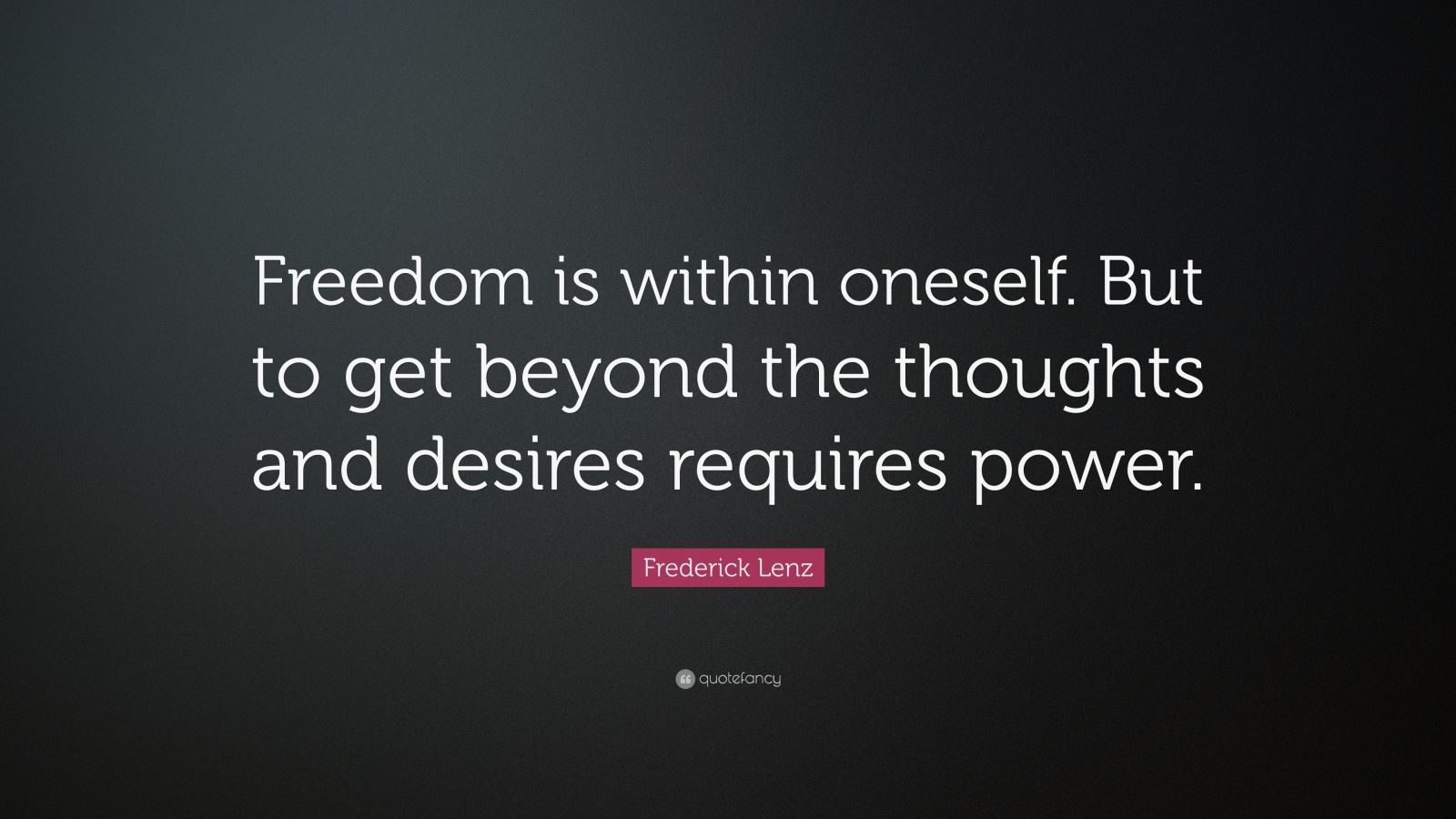 Frederick Lenz Quote: “Freedom is within oneself. But to get beyond the ...