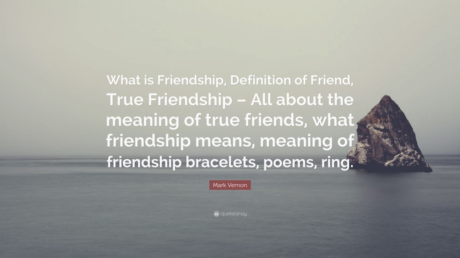 Mark Vernon Quote: “What is Friendship, Definition of Friend, True