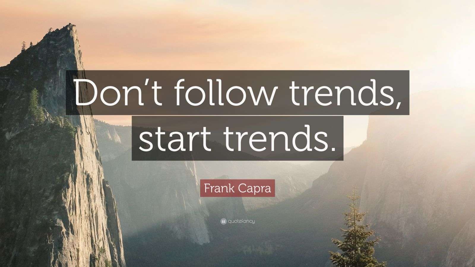 Frank Capra Quote “Don’t follow trends, start trends.” (7 wallpapers
