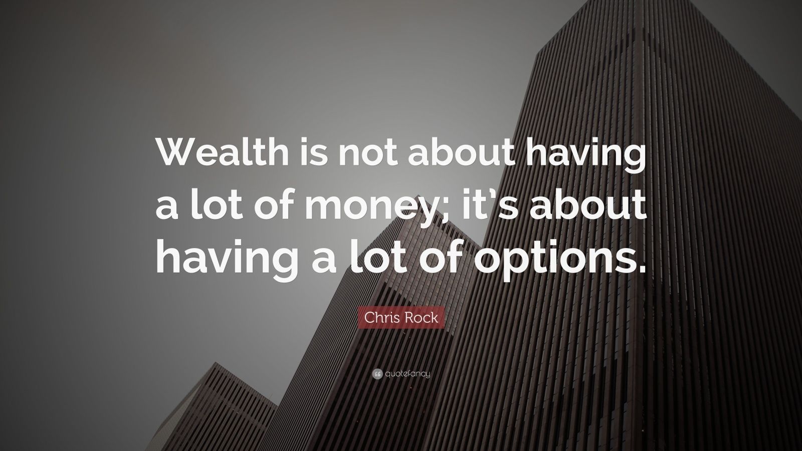 Chris Rock Quote: “Wealth is not about having a lot of money; it’s ...