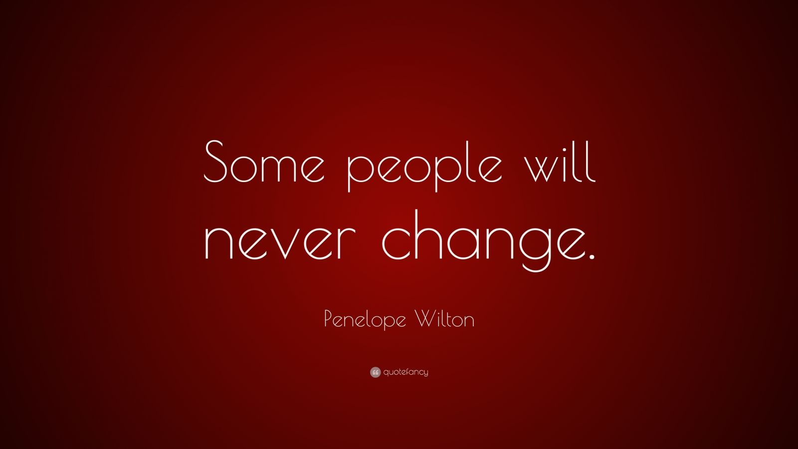 Penelope Wilton Quote: “Some people will never change.” (7 wallpapers ...